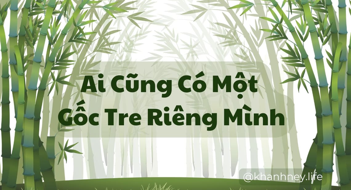 Ai Cũng Có Một Gốc Tre Riêng Mình